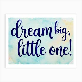 Dream Big Little One Art Print