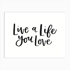 Live A Life You Love Art Print