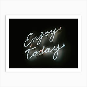 Enjoy Today Art Print