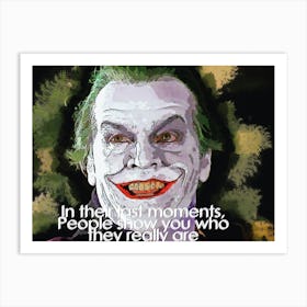 In Their Last Moments People Show You Who They Really Are Quotes Of Joker 1 Art Print