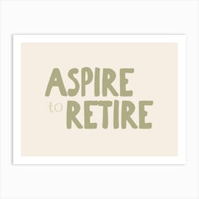 Aspire To Retire | Sage and Cream Art Print