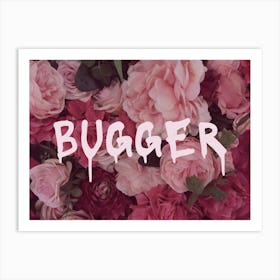 Bugger - Floral Print Art Print