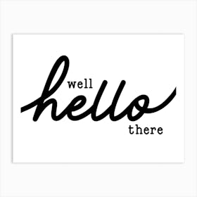 Well Hello There Black and White Welcome Art Print