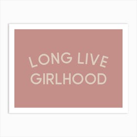 Long Live Girlhood Art Print