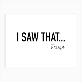 I Saw That By Karma Art Print