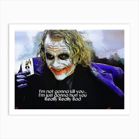 I M Not Gonna Kill You I M Just Gonna Hurt You Really Really Bad Quotes Of Joker Art Print