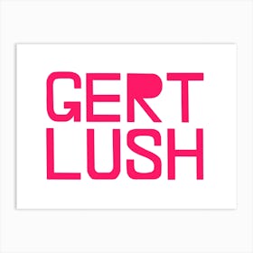 Gert Lush Art Print