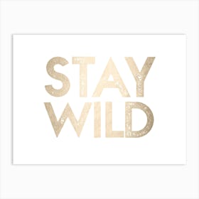 Gold Stay Wild - Wanderlust Quotes Art Print