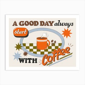 Good Day Always Starts With Coffee Retro Style Art Print