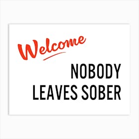 Welcome Nobody Leaves Sober Retro Sign Print | House Rules Art Print