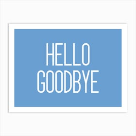 Hello Goodbye Blue Art Print