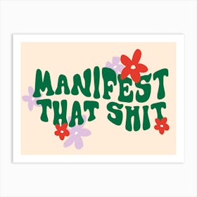 Manifest That Shit Art Print