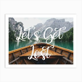 Let's Get Lost - Lago De Braies Art Print