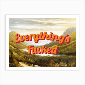 Everythings Fucked Tyopgraphic Image Art Print