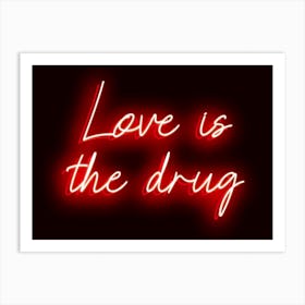 Neon Red Love Is The Drug Art Print