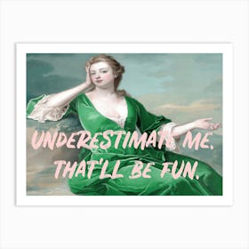 Underestimate Me III Art Print