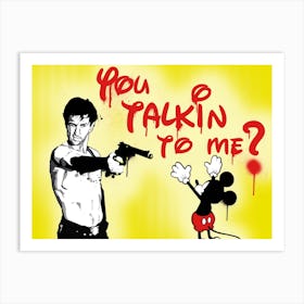 You Talkin To Me Art Print