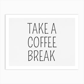 Take A Coffee Break 1 Art Print