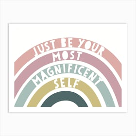 Just Be Your Most Magnificent Self Art Print