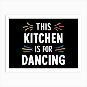 This Kitchen Is For Dancing Art Print