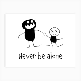 Never Be Alone Art Print