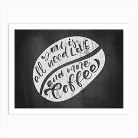 All You Need Is Love And More Coffee — coffee poster, coffee lettering, kitchen art print, kitchen wall decor Art Print