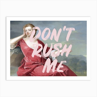 Dont Rush Me 3 Art Print