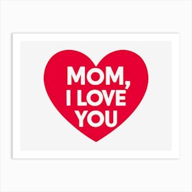 Mom, I Love You Art Print