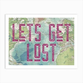 Lets Get Lost Map Typography Art Print