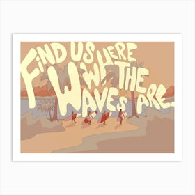 Find Us Art Print