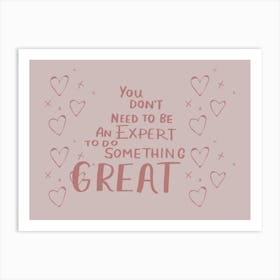 You Don'T Need To Be An Expert To Do Something Great. Motivational Quote Art Print