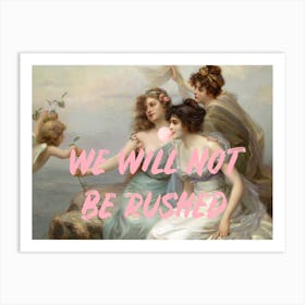 We Will Not Be Rushed Art Print