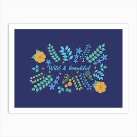 Wild And Beautiful Floral Quote Art Print