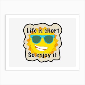 Life Is Short So Enjoy It Art Print