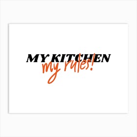 My Kitchen My Rules Art Print