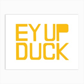 Ey Up Duck Art Print