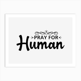 Pray For Human Art Print