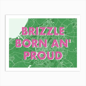 Brizzle Born An Proud Bristol Green Map Art Print