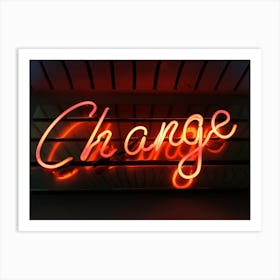 Change Neon Sign Art Print