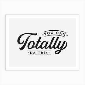 You Can Totally Do This Art Print