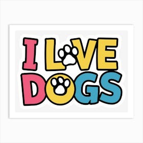 I Love Dogs By Ilovedogs Art Print