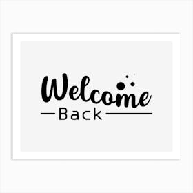 Welcome Back 1 Art Print