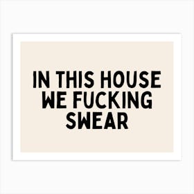 In This House We Fucking Swear | Black and Cream Art Print