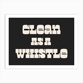 Clean As A Whistle Quote, neat, groovy, funky, typography, cool, saying, phrases, signs, cleanliness, text, lettering, cool, cute, minimal, quotes Poster