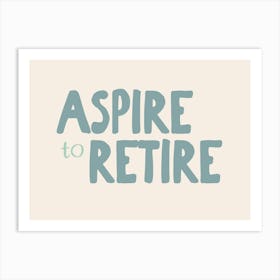 Aspire To Retire | Seafoam and Cream Art Print