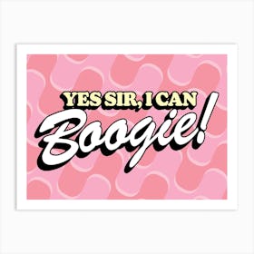 Yes Sir, I Can Boogie Art Print