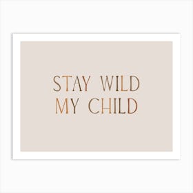 Stay Wild My Child Art Print