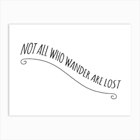 Not All Who Wander Are Lost Art Print
