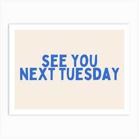 See You Next Tuesday | Blue and Cream Art Print