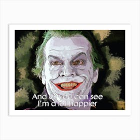 And As You Can See, I’M A Lot Happier Quotes Of Joker Art Print